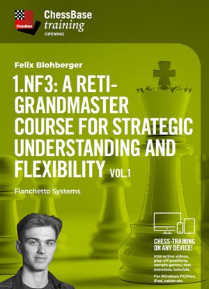 1.Nf3: A Reti-Grandmaster course for strategic understanding and flexibility Vol.1 - Fianchetto Systems - ChessBase - Digital Download - Chess-House