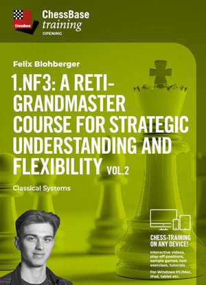 1.Nf3: A Reti-Grandmaster course for strategic understanding and flexibility Vol.2- Fianchetto Systems - ChessBase - Digital Download - Chess-House